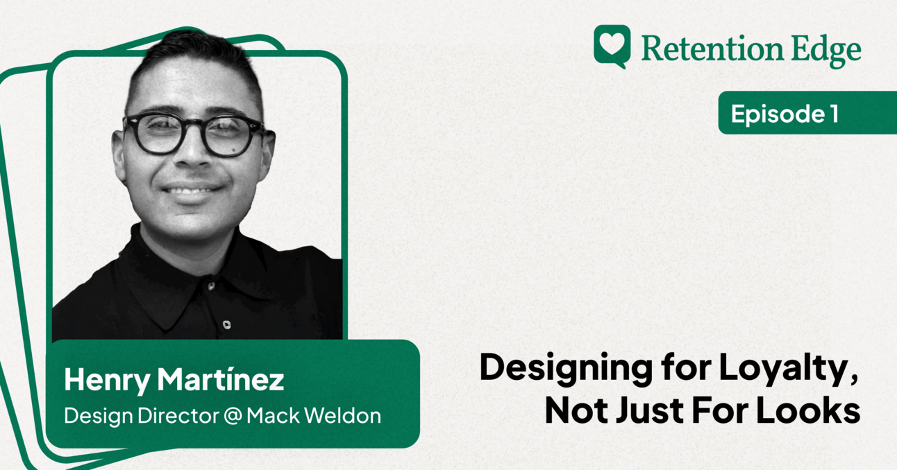 Retention Edge E01: How Mack Weldon Designs For Loyalty Not Just Looks w/Henry Martinez