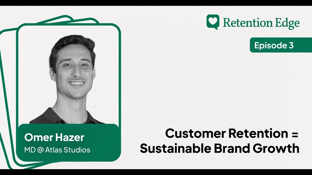 Retention Edge E03: Customer Retention = Your Brand's Sustainable Growth Strategy w/ Omer Hazer