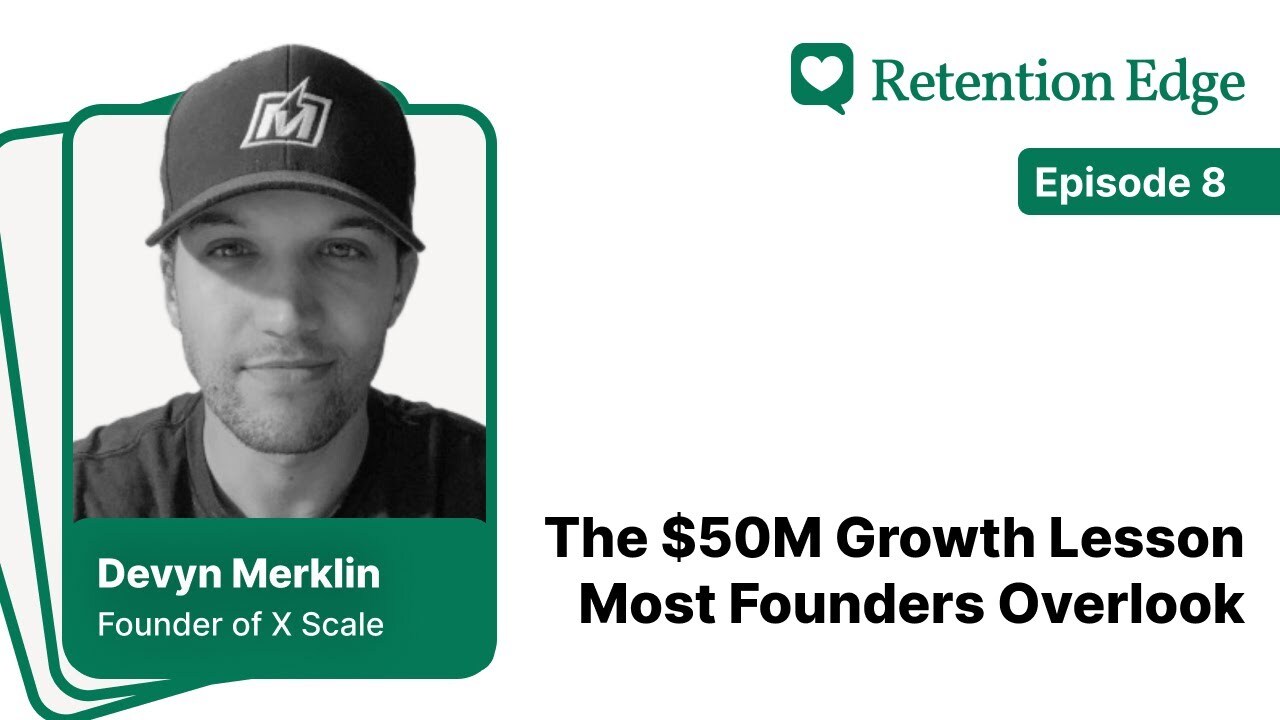 Retention Edge E08: The $50M Growth Lesson Most Founders Overlook w/Devin Merklin