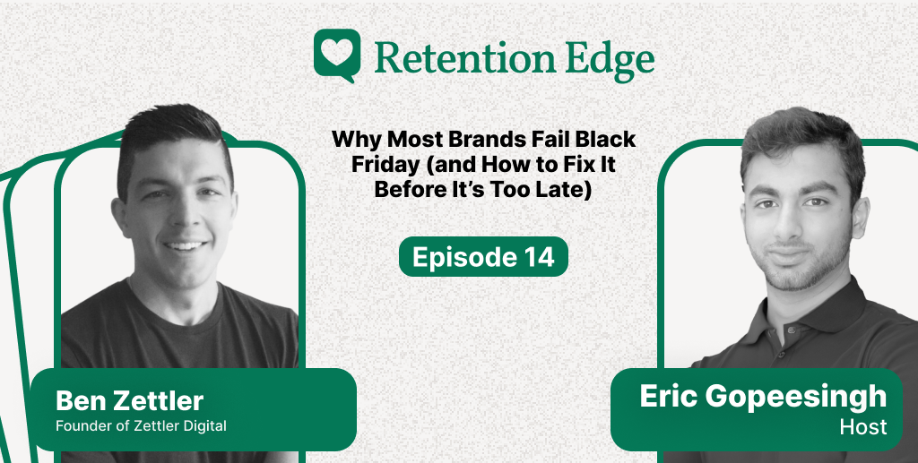 Retention Edge E14: Planning to Win BFCM w/Ben Zettler