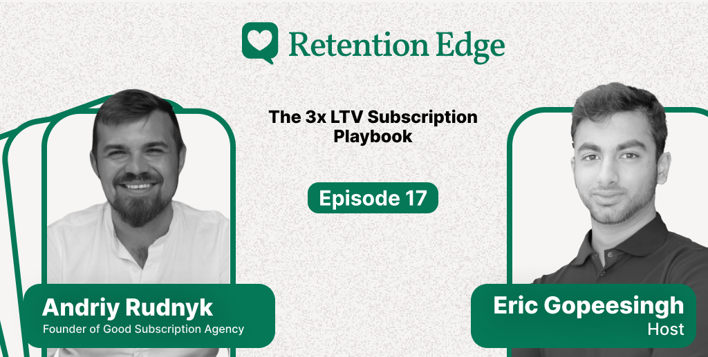 Retention Edge E17: The Subscription Playbook for 2.5-3x Higher LTV