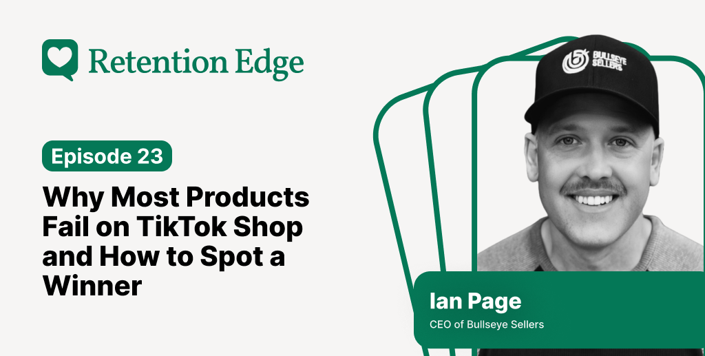 Retention Edge E24: What Actually Works on TikTok Shop (Lessons From the Trenches)